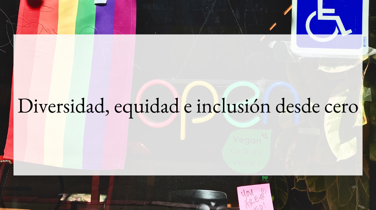 Diversidad, equidad e inclusión desde cero