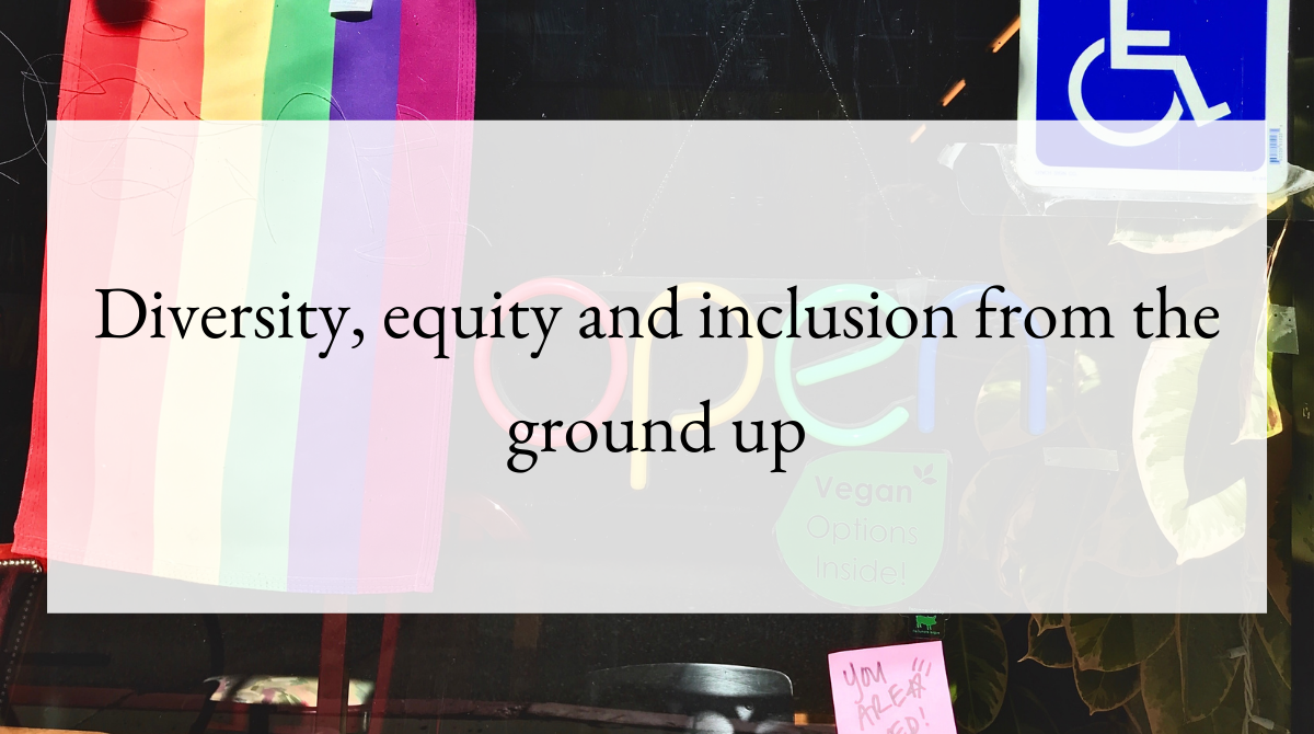 Diversity, equity and inclusion from the ground up