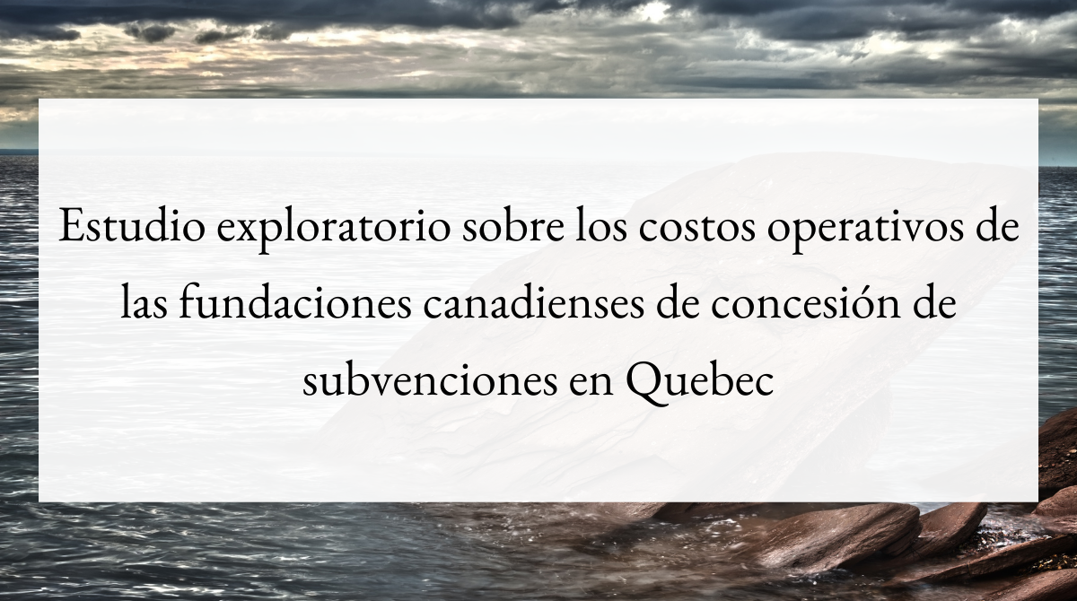 Estudio exploratorio sobre los costos operativos de las fundaciones canadienses de concesión de subvenciones en Quebec