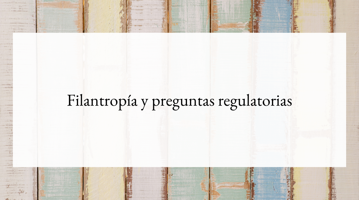 Filantropía y preguntas regulatorias