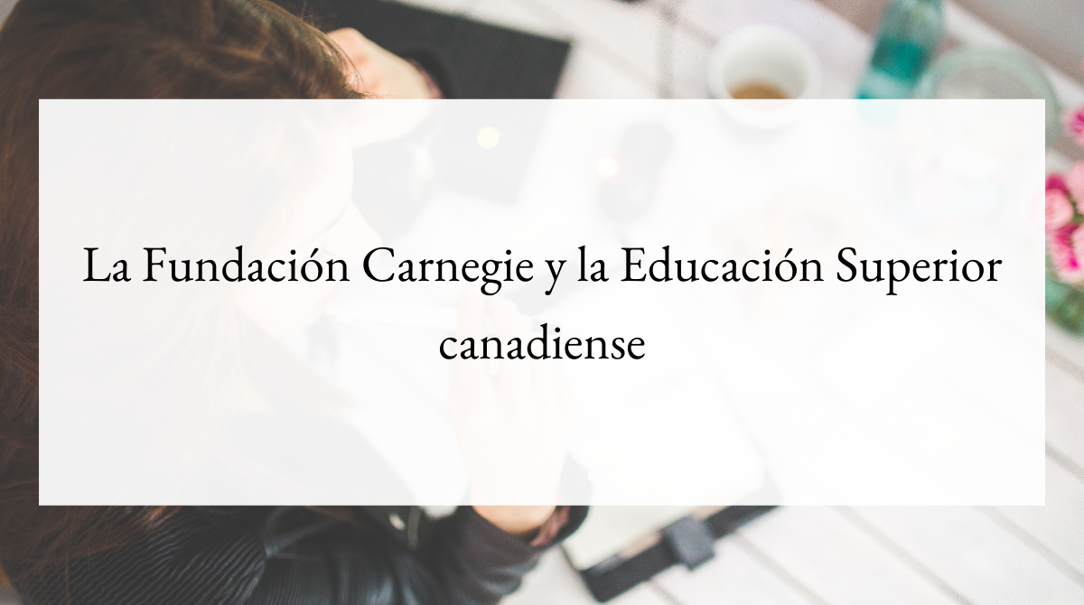 La Fundación Carnegie y la Educación Superior canadiense