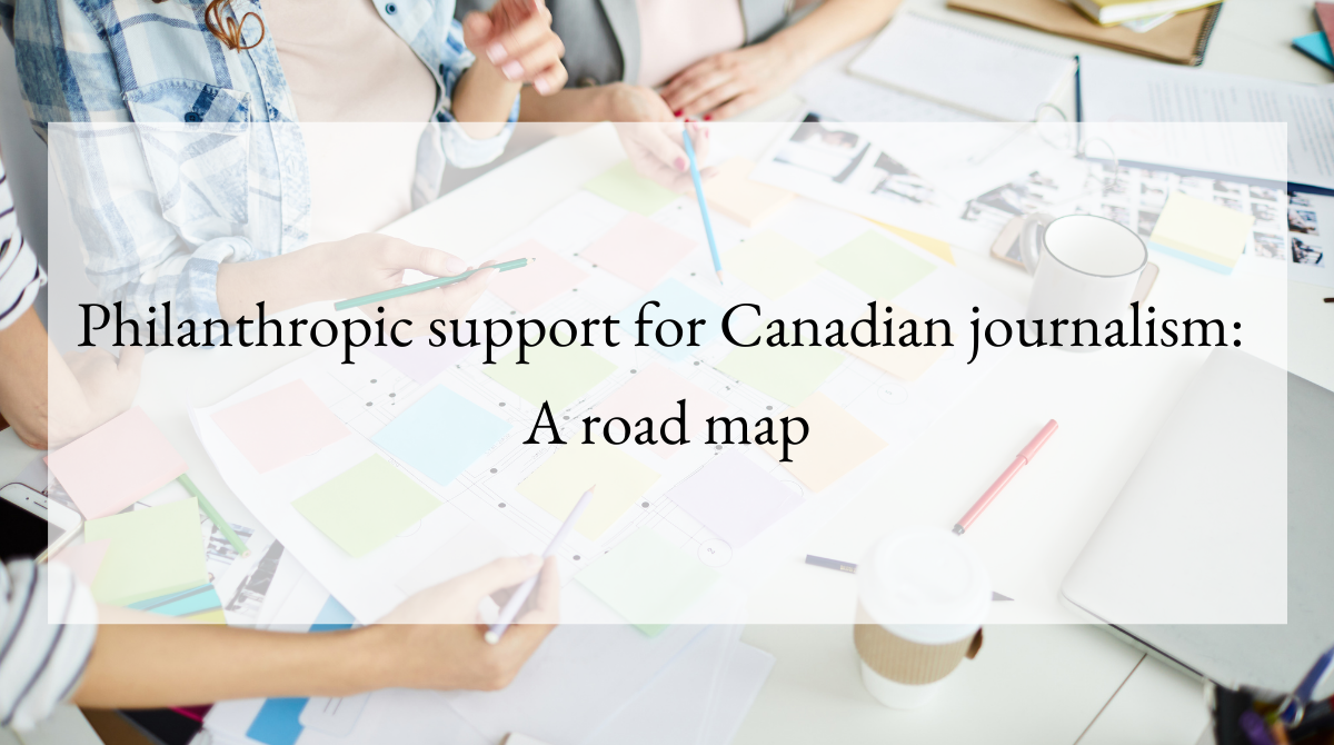 Philanthropic support for Canadian journalism A road map