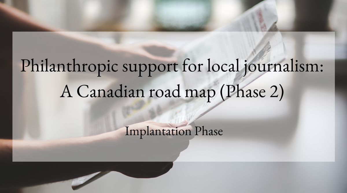 Philanthropic support for local journalism A Canadian road map (Phase 2) Implantation Phase