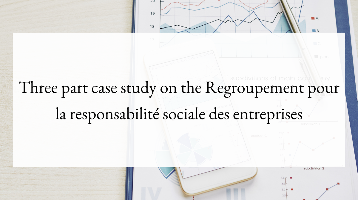 Three part case study on the Regroupement pour la responsabilité sociale des entreprises