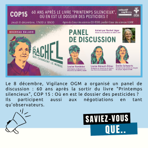 texte:"Le 8 décembre, Vigilance OGM a organisé un panel de discussion : 60 ans après la sortir du livre "Printemps silencieux", COP 15 : Où en est le dossier des pesticides ? Ils participent aussi aux négotiations en tant qu'observateurs."